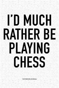I'd Much Rather Be Playing Chess