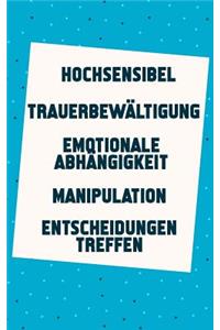 Hochsensibel - Trauerbewältigung - Emotionale Abhängigkeit - Manipulation - Entscheidungen treffen
