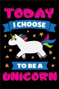 Today I choose To be a unicorn