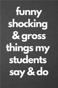 Funny Shocking & Gross Things My Students Say & Do