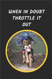 When In Doubt Throttle It Out