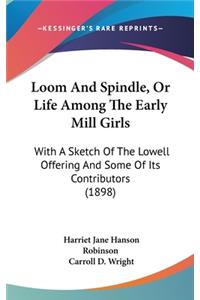 Loom And Spindle, Or Life Among The Early Mill Girls