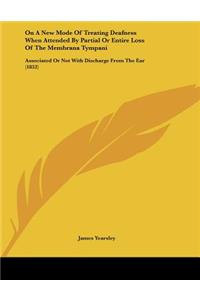 On A New Mode Of Treating Deafness When Attended By Partial Or Entire Loss Of The Membrana Tympani