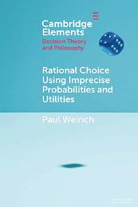 Rational Choice Using Imprecise Probabilities and Utilities