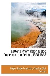 Letters from Ralph Waldo Emerson to a Friend, 1838-1853