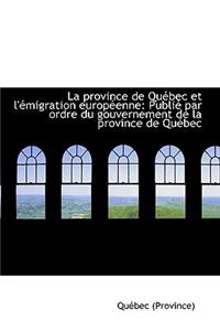 La Province de Qu Bec Et L' Migration Europ Enne: Publi Par Ordre Du Gouvernement de La Province de