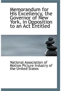 Memorandum for His Excellency, the Governor of New York, in Opposition to an ACT Entitled