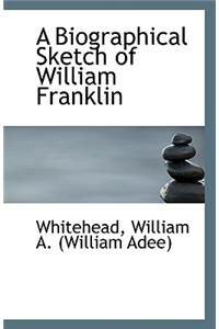 A Biographical Sketch of William Franklin