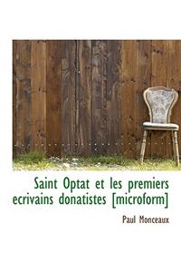 Saint Optat Et Les Premiers Crivains Donatistes [Microform]