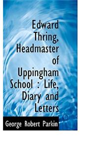 Edward Thring, Headmaster of Uppingham School