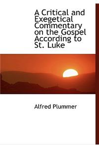 A Critical and Exegetical Commentary on the Gospel According to St. Luke