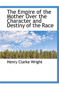 The Empire of the Mother Over the Character and Destiny of the Race