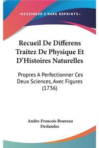 Recueil de Differens Traitez de Physique Et D'Histoires Naturelles