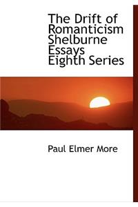The Drift of Romanticism Shelburne Essays Eighth Series