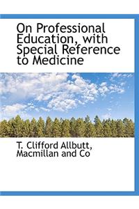 On Professional Education, with Special Reference to Medicine