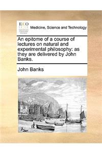 An Epitome of a Course of Lectures on Natural and Experimental Philosophy