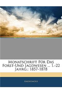 Monatschrift Fur Das Forst-Und Jagdwesen ... 1.-22 Jahrg.; 1857-1878