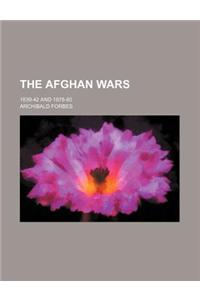 The Afghan Wars; 1839-42 and 1878-80