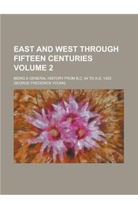 East and West Through Fifteen Centuries; Being a General History from B.C. 44 to A.D. 1453 Volume 2