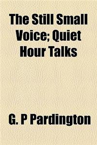 The Still Small Voice; Quiet Hour Talks