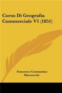 Corso Di Geografia Commerciale V1 (1851)