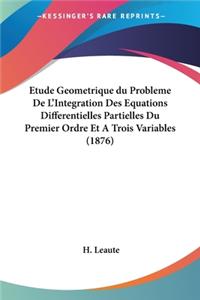 Etude Geometrique du Probleme De L'Integration Des Equations Differentielles Partielles Du Premier Ordre Et A Trois Variables (1876)