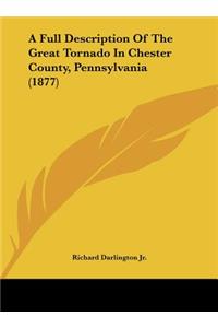 Full Description of the Great Tornado in Chester County, Pennsylvania (1877)