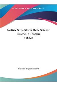 Notizie Sulla Storia Delle Scienze Fisiche in Toscana (1852)