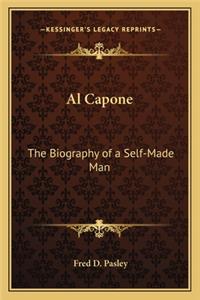 Al Capone: The Biography of a Self-Made Man