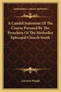 A Candid Statement Of The Course Pursued By The Preachers Of The Methodist Episcopal Church South