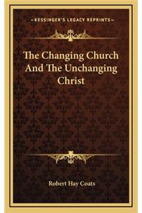 The Changing Church and the Unchanging Christ