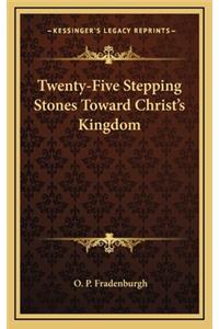 Twenty-Five Stepping Stones Toward Christ's Kingdom