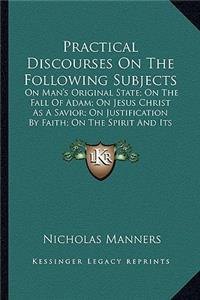 Practical Discourses On The Following Subjects