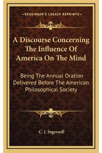 A Discourse Concerning the Influence of America on the Mind a Discourse Concerning the Influence of America on the Mind