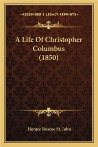 A Life of Christopher Columbus (1850) a Life of Christopher Columbus (1850)