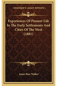 Experiences of Pioneer Life in the Early Settlements and Cities of the West (1881)