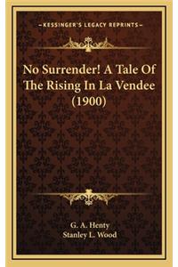 No Surrender! a Tale of the Rising in La Vendee (1900)