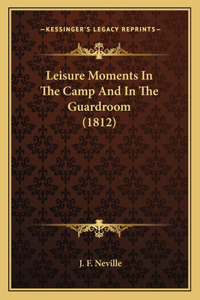 Leisure Moments In The Camp And In The Guardroom (1812)