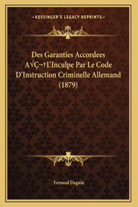 Des Garanties Accordees AÂ L'Inculpe Par Le Code D'Instruction Criminelle Allemand (1879)