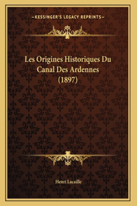 Les Origines Historiques Du Canal Des Ardennes (1897)