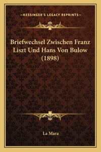 Briefwechsel Zwischen Franz Liszt Und Hans Von Bulow (1898)