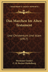 Das Marchen Im Alten Testament: Und Christentum Und Islam (1917)