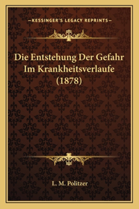 Entstehung Der Gefahr Im Krankheitsverlaufe (1878)