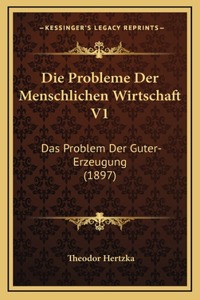 Die Probleme Der Menschlichen Wirtschaft V1