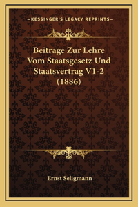 Beitrage Zur Lehre Vom Staatsgesetz Und Staatsvertrag V1-2 (1886)