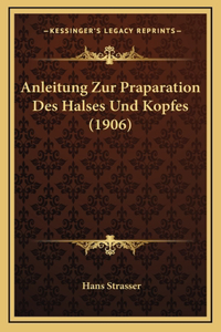 Anleitung Zur Praparation Des Halses Und Kopfes (1906)
