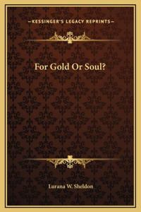 For Gold Or Soul?