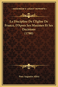 La Discipline De L'Eglise De France, D'Apres Ses Maximes Et Ses Decisions (1780)