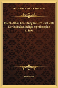 Joseph Albo's Bedeutung In Der Geschichte Der Judischen Religionsphilosophie (1869)