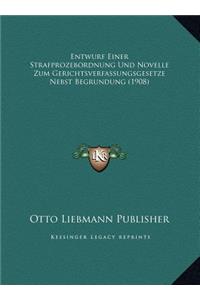 Entwurf Einer Strafprozebordnung Und Novelle Zum Gerichtsverfassungsgesetze Nebst Begrundung (1908)